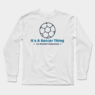 It's A Soccer Thing - funny design Long Sleeve T-Shirt